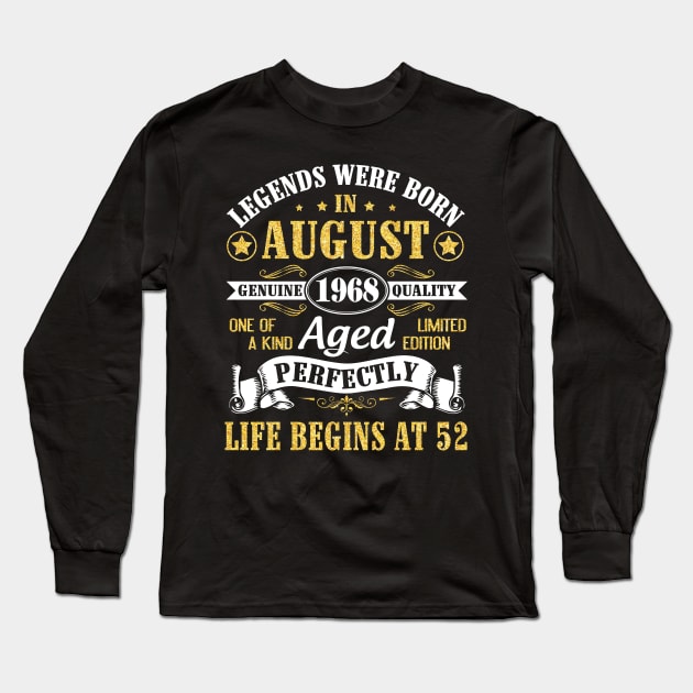 Legends Were Born In August 1968 Genuine Quality Aged Perfectly Life Begins At 52 Years Old Birthday Long Sleeve T-Shirt by bakhanh123